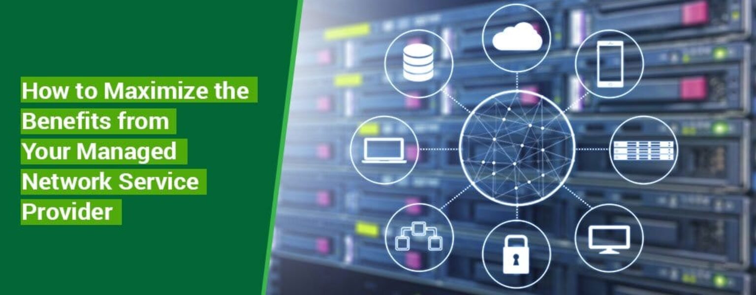 How-to-Maximize-the-Benefits-from-Your-Managed-Network-Service-Provider How-to-Maximize-the-Benefits-from-Your-Managed-Network-Service-Provider