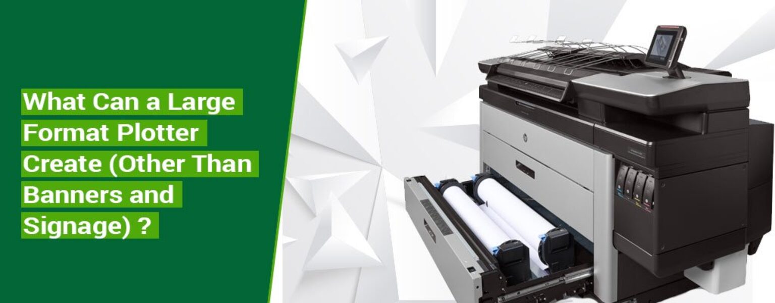 What-Can-a-Large-Format-Plotter-Create-Other-Than-Banners-and-Signage What-Can-a-Large-Format-Plotter-Create-Other-Than-Banners-and-Signage