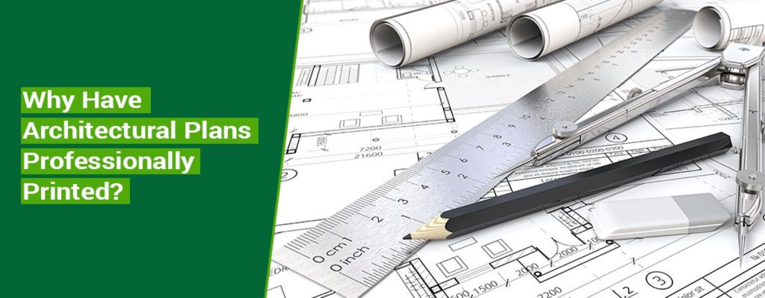Why-Have-Architectural-Plans-Professionally-Printed Why-Have-Architectural-Plans-Professionally-Printed